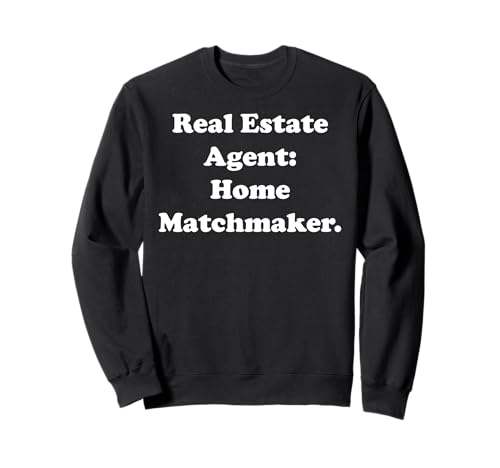 Real Estate Agent: Home Matchmaker Funny Saying Sudadera