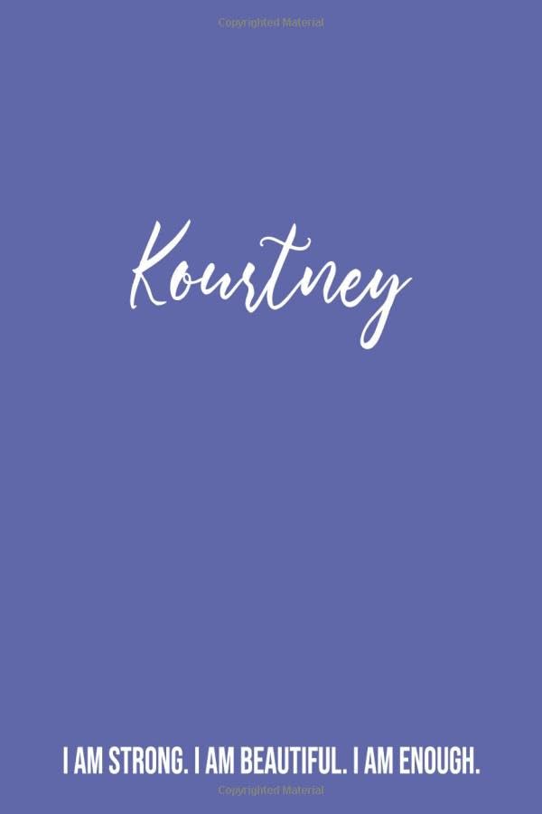 Kourtney I am Strong. I am Beautiful. I am Enough. Personal Journal: Kourtney’s Personalized Notebook Womens and Girls Gift - Custom Name Dream or ...