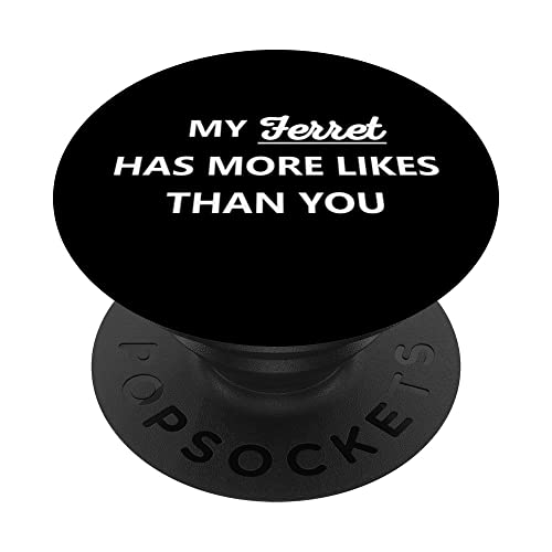 Social Media My Ferret Has More Likes Than You PopSockets Swappable PopGrip, Black