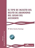 El tipo de injusto del delito de abandono del lugar del accidente: 60 (Monografías de Derecho Penal)