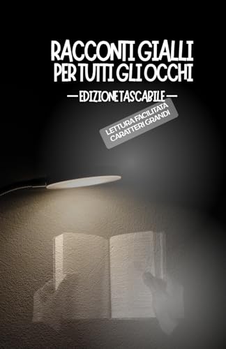 RACCONTI GIALLI PER TUTTI GLI OCCHI. EDIZIONE TASCABILE: Lettura facilitata Caratteri grandi