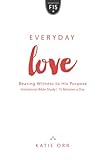 Everyday Love: Bearing Witness to His Purpose