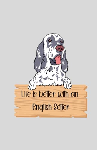  Life is better with an English Setter: Notebook with dotted pages featuring an English Setter