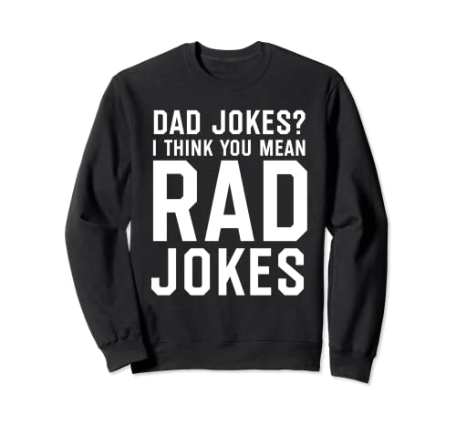 Dad Jokes I Think You Mean Rad Jokes, Regalo del Día del Padre Sudadera