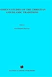  Women’s Studies of the Christian and Islamic Traditions: Ancient, Medieval and Renaissance Foremothers