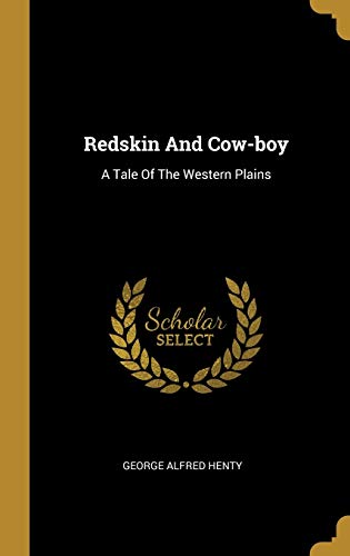 Redskin And Cow-boy: A Tale Of The Western Plains 1011441152 Book Cover