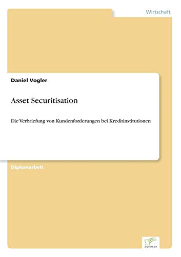 Asset Securitisation: Die Verbriefung von Kundenforderungen bei Kreditinstitutionen (German Edition)