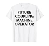 Future Coupling Machine Operator T-Shirt