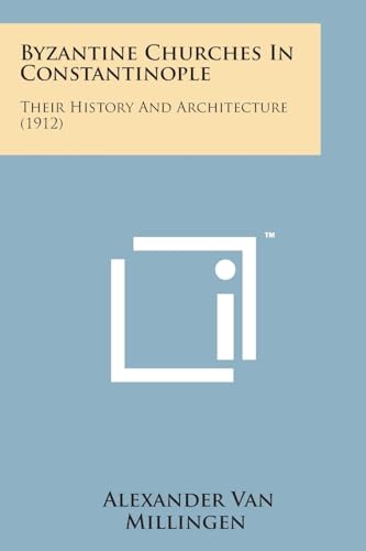 Byzantine Churches in Constantinople: Their History and Architecture (1912)