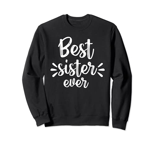 Best Sister Ever for sisters day Sudadera
