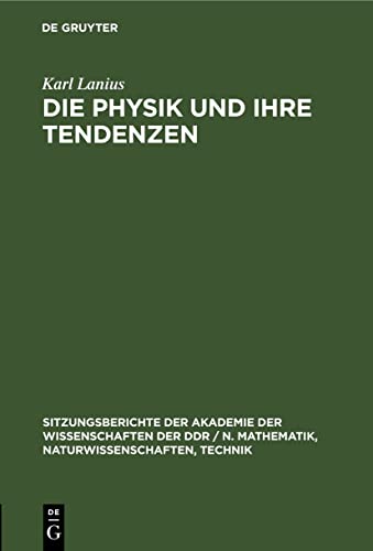Die Physik und ihre Tendenzen (Sitzungsberichte der Akademie der Wissenschaften der DDR / N. Mathematik, Naturwissenschaften, Technik, 1980, 13) (German Edition)