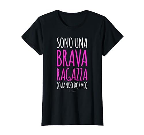 Sono Una Brava Ragazza - Magliette Divertenti Donna Maglietta