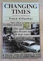 Changing times: A life in journalism 0861217268 Book Cover