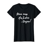 Photo Gallery scritta in lingua tedesca "man muss das leben tanzen" (lingua italiana non garantita) maglietta Photo Gallery scritta in lingua tedesca "man muss das leben tanzen" (lingua italiana non garantita) maglietta