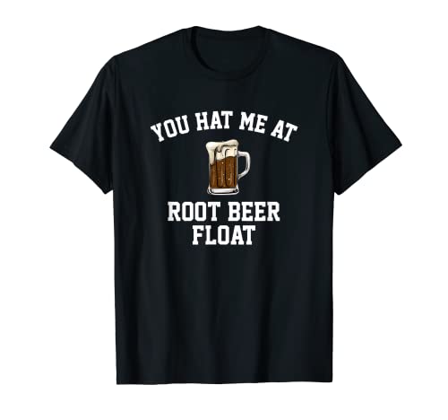 me tenías en el flotador de cerveza de raíz, cerveza de raíz Camiseta