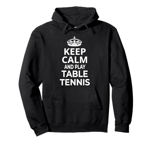 Table Tennis Player / Table Tennis For Beginners - Table Tennis Players / 'Keep Calm And Play Table Tennis!' Pullover Hoodie