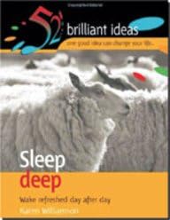SLEEP DEEP:WAKE REFRESHED DAY AFTERDAY: Wake Refreshed Day After Day (52 Brilliant Ideas - One Good Idea Can Change Your Life) (Reprint)