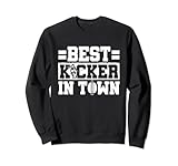Football Player Kicking Best Kicker In Town Football Kicker Sweatshirt