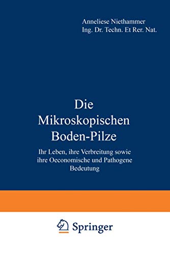 Die Mikroskopischen Boden-Pilze: Ihr Leben, Ihre Verbreitung Sowie Ihre Oeconomische Und Pathogene Bedeutung (German Edition)