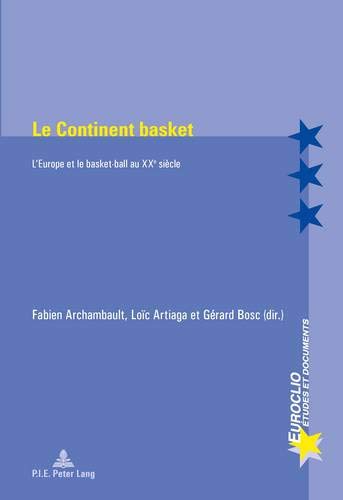 Le Continent basket: L'Europe et le basket-ball au XXe siècle