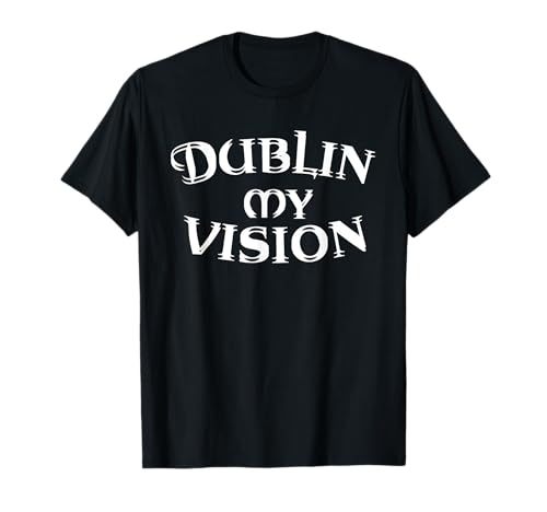 Dublin My Vision - Irish Roots Irlanda Día de San Patricio Camiseta