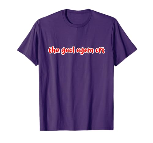 Tha Gaol Agam Ort Scottish Gaelic Gifts Men Women T-Shirt