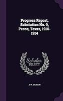 Progress Report, Substation No. 9, Pecos, Texas, 1910-1914... 1342660765 Book Cover