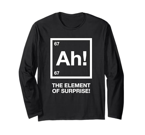 ah Element of Surprise 6 7 I wear This Shirt Periodically Long Sleeve T-Shirt