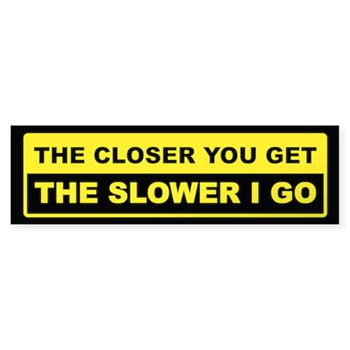 CafePress The Closer You Get The Slower I Go 10