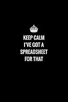 Keep Calm I've Got A Spreadsheet For That: Office Gag 6x9 Notebook Journal 124 Ruled Lined Pages Minimalist Black Cover 1723769878 Book Cover