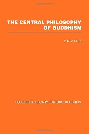 The Central Philosophy of Buddhism: A Study of the Madhyamika System The Central Philosophy of Buddhism: A Study of the Madhyamika System book cover