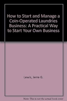 How to Start and Manage a Coin-Operated Laundries Business: A Practical Way to Start Your Own Business