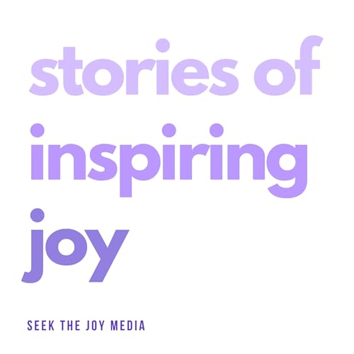 Stories of Inspiring Joy Podcast Por Seek The Joy Media arte de portada