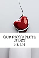 Our Incomplete Story 1515214400 Book Cover