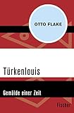 otto flake liebe ist der entschluss  Türkenlouis: Gemälde einer Zeit