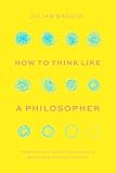 How to Think like a Philosopher: Twelve Key Principles for More Humane, Balanced, and Rational Thinking