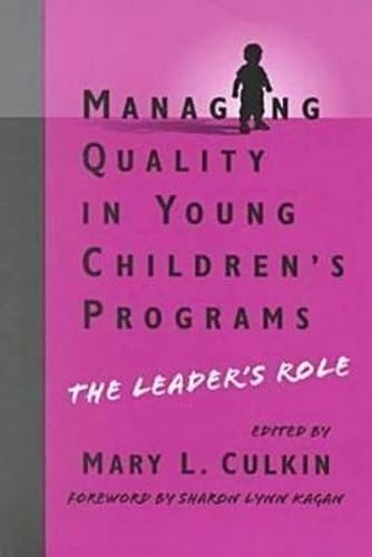 Managing Quality in Young Children's Programs: The Leader's Role (Early Childhood Education Series)