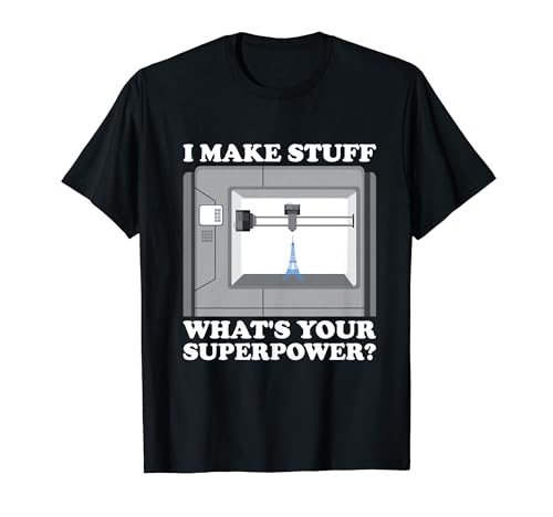Impresora 3D I I'm Make Stuff Your Superpower Camiseta