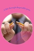 A life through disposable pens 1514158086 Book Cover