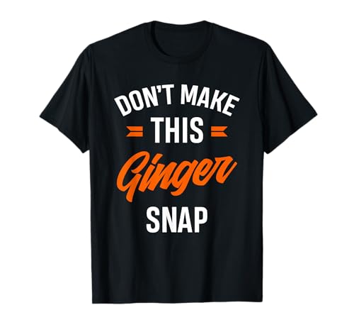 Red Haired Gift Funny Redheaded Don't Make This Ginger Snap T-Shirt