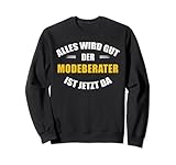 Alles wird gut, der Modeberater ist jetzt da! Sweatshirt