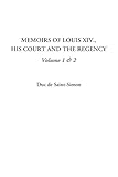 Memoirs of Louis XIV., His Court and the Regency, Volume 1 & 2