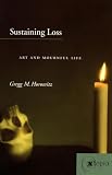 Sustaining Loss: Art and Mournful Life