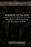 Wisdom Of The IZM - Wise Quotes And Sayings From The Best Players In Game: Pimpology, Motivational Quotes, Words Of Wisdom (The Hall Of Fame Game Collection) -  Independently published