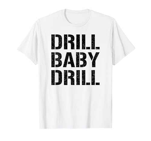 DRILL BABY DRILL T-Shirt