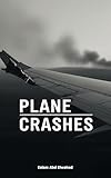 Plane Crashes: 100 True Stories of Aviation Disasters (Disasters & Accidents)
