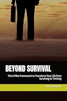 BEYOND SURVIVAL - The 5 Pillar Framework to Transform Your Life from Surviving to Thriving B0F5P5JBZB Book Cover
