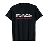 Photo Gallery eyjafjallajokull è così facile pronunciare la camicia maglietta Photo Gallery eyjafjallajokull è così facile pronunciare la camicia maglietta