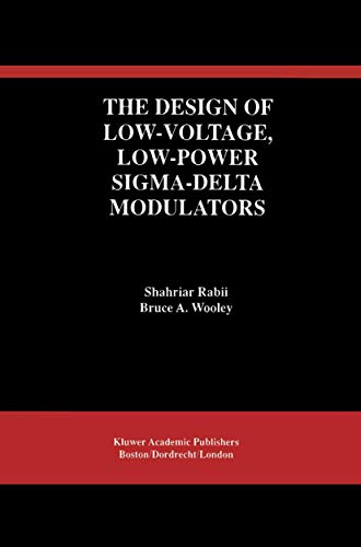 The Design of Low-Voltage, Low-Power Sigma-Delta Modulators (The Springer International Series in Engineering and Computer Science, 483)