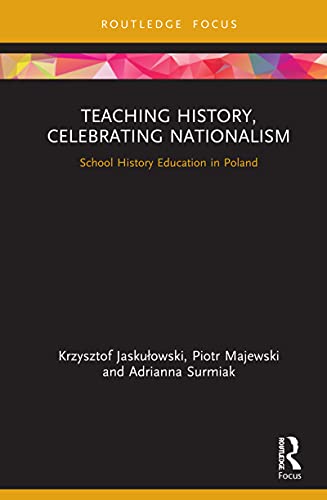 Teaching History, Celebrating Nationalism: School History Education in Poland (English Edition)